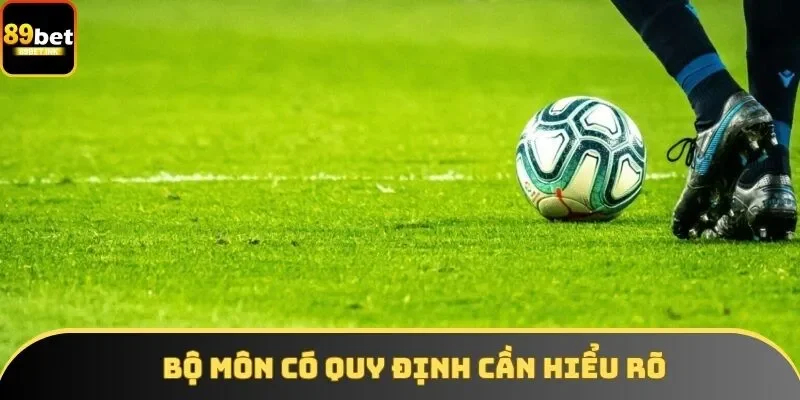 Bộ môn có quy định cần hiểu rõ