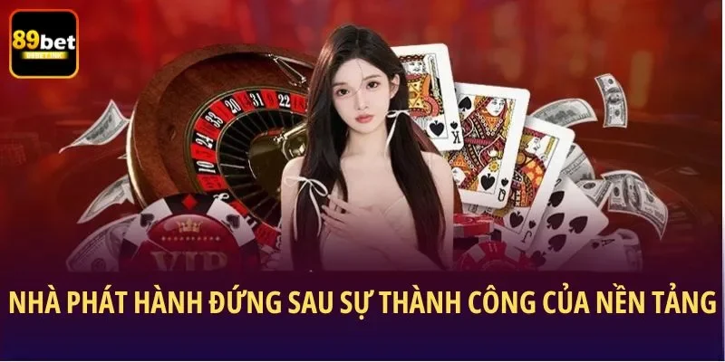 Nhà phát hành đứng sau sự thành công của nền tảng